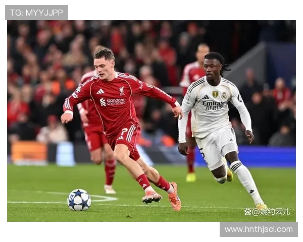 利物浦与皇马激战正酣文字直播全程回顾与精彩瞬间分析 利物浦与皇马激战正酣文字直播全程回顾与精彩瞬间分析