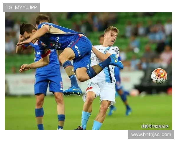 纽卡飞机与墨尔本胜利的精彩对决揭示足球战术与团队协作的魅力